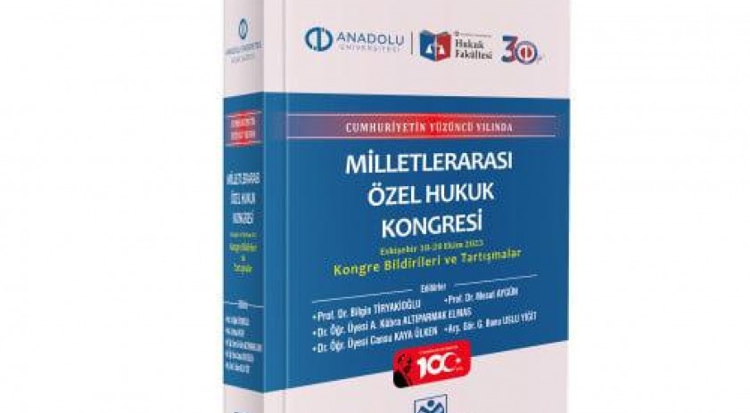 “Cumhuriyetin Yüzüncü Yılında Milletlerarası Özel Hukuk Kongresi” kitabı yayımlandı